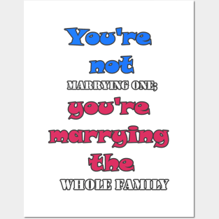 You're not marrying one; you're marrying the whole family Posters and Art